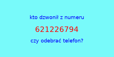 kto dzwonił 621226794  czy odebrać telefon?