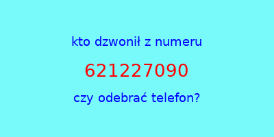 kto dzwonił 621227090  czy odebrać telefon?