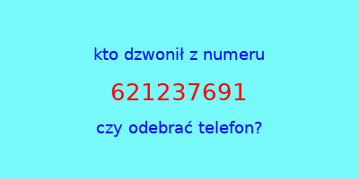 kto dzwonił 621237691  czy odebrać telefon?