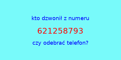 kto dzwonił 621258793  czy odebrać telefon?