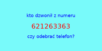 kto dzwonił 621263363  czy odebrać telefon?