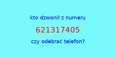 kto dzwonił 621317405  czy odebrać telefon?