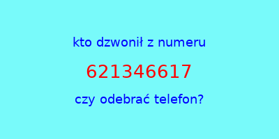 kto dzwonił 621346617  czy odebrać telefon?