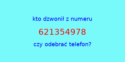 kto dzwonił 621354978  czy odebrać telefon?