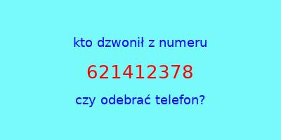 kto dzwonił 621412378  czy odebrać telefon?