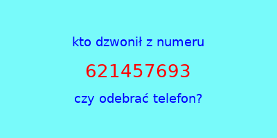 kto dzwonił 621457693  czy odebrać telefon?