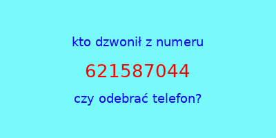 kto dzwonił 621587044  czy odebrać telefon?