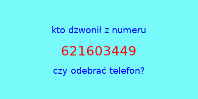 kto dzwonił 621603449  czy odebrać telefon?