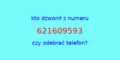 kto dzwonił 621609593  czy odebrać telefon?