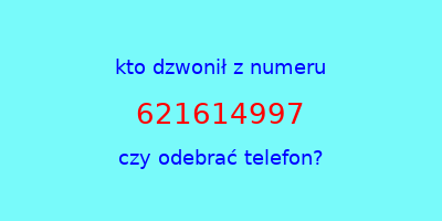 kto dzwonił 621614997  czy odebrać telefon?