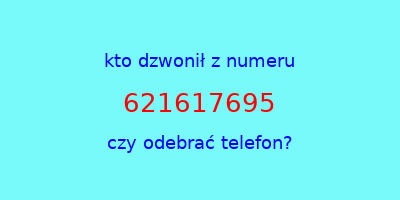 kto dzwonił 621617695  czy odebrać telefon?