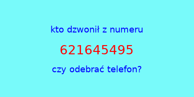 kto dzwonił 621645495  czy odebrać telefon?