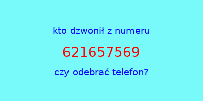 kto dzwonił 621657569  czy odebrać telefon?