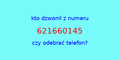 kto dzwonił 621660145  czy odebrać telefon?