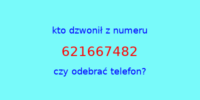 kto dzwonił 621667482  czy odebrać telefon?