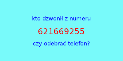 kto dzwonił 621669255  czy odebrać telefon?