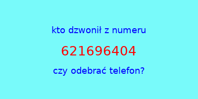 kto dzwonił 621696404  czy odebrać telefon?