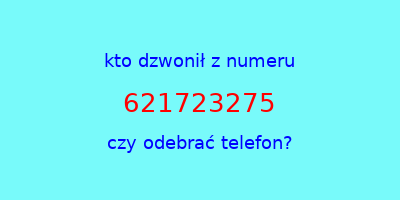 kto dzwonił 621723275  czy odebrać telefon?