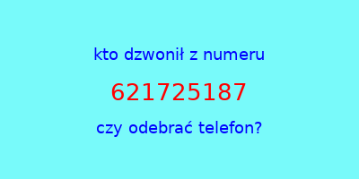 kto dzwonił 621725187  czy odebrać telefon?