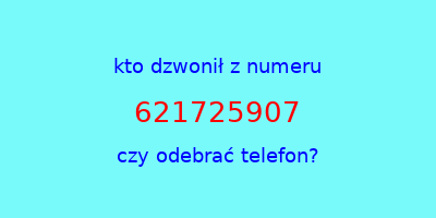 kto dzwonił 621725907  czy odebrać telefon?