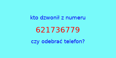 kto dzwonił 621736779  czy odebrać telefon?