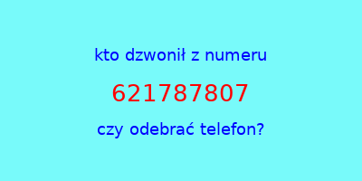 kto dzwonił 621787807  czy odebrać telefon?