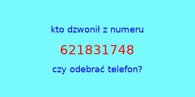 kto dzwonił 621831748  czy odebrać telefon?