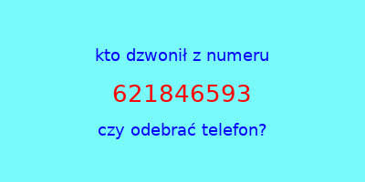 kto dzwonił 621846593  czy odebrać telefon?