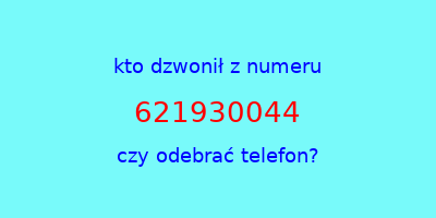 kto dzwonił 621930044  czy odebrać telefon?