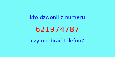 kto dzwonił 621974787  czy odebrać telefon?