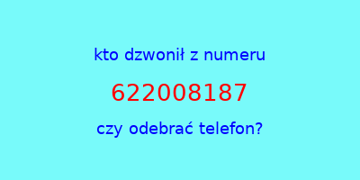 kto dzwonił 622008187  czy odebrać telefon?