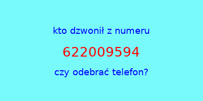 kto dzwonił 622009594  czy odebrać telefon?