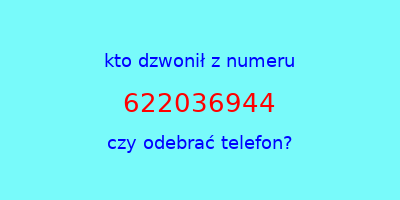 kto dzwonił 622036944  czy odebrać telefon?