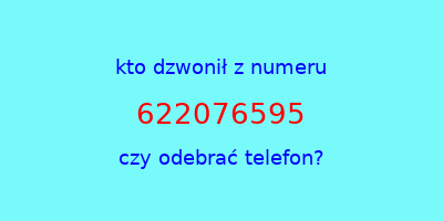 kto dzwonił 622076595  czy odebrać telefon?