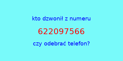 kto dzwonił 622097566  czy odebrać telefon?