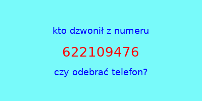 kto dzwonił 622109476  czy odebrać telefon?