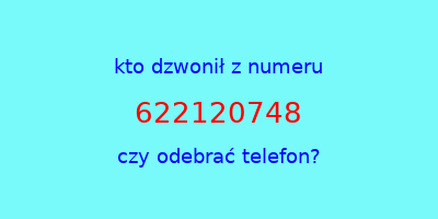 kto dzwonił 622120748  czy odebrać telefon?