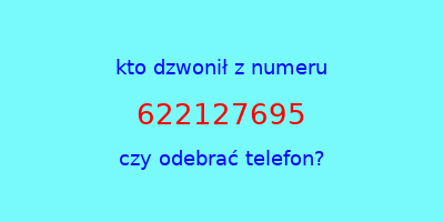 kto dzwonił 622127695  czy odebrać telefon?