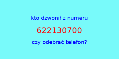 kto dzwonił 622130700  czy odebrać telefon?