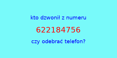 kto dzwonił 622184756  czy odebrać telefon?