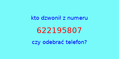 kto dzwonił 622195807  czy odebrać telefon?