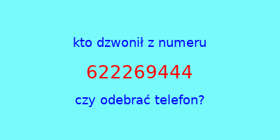 kto dzwonił 622269444  czy odebrać telefon?