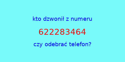 kto dzwonił 622283464  czy odebrać telefon?