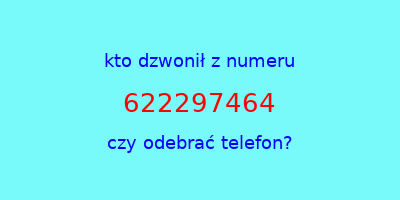 kto dzwonił 622297464  czy odebrać telefon?