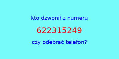 kto dzwonił 622315249  czy odebrać telefon?