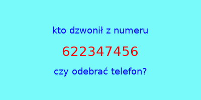 kto dzwonił 622347456  czy odebrać telefon?