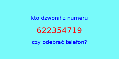 kto dzwonił 622354719  czy odebrać telefon?