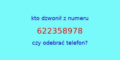 kto dzwonił 622358978  czy odebrać telefon?