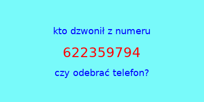 kto dzwonił 622359794  czy odebrać telefon?