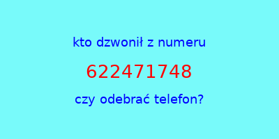 kto dzwonił 622471748  czy odebrać telefon?